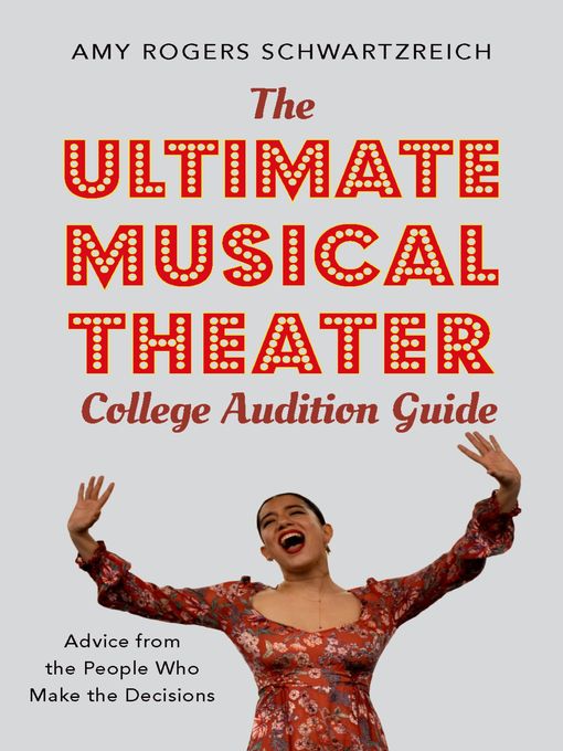 Title details for The Ultimate Musical Theater College Audition Guide by Amy Rogers Schwartzreich - Available